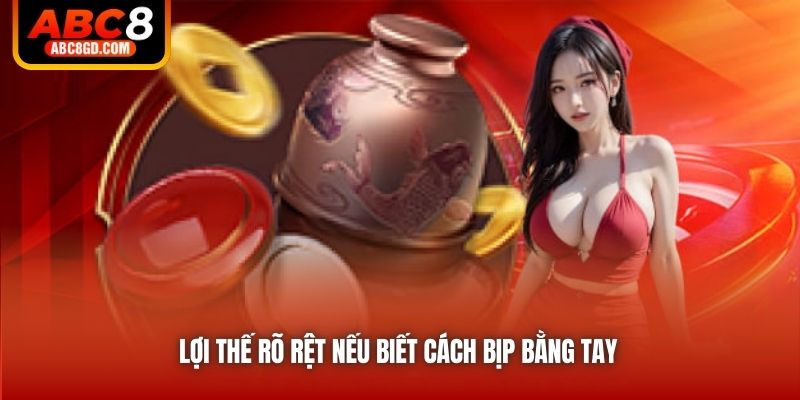 Lợi thế rõ rệt nếu biết cách bịp bằng tay