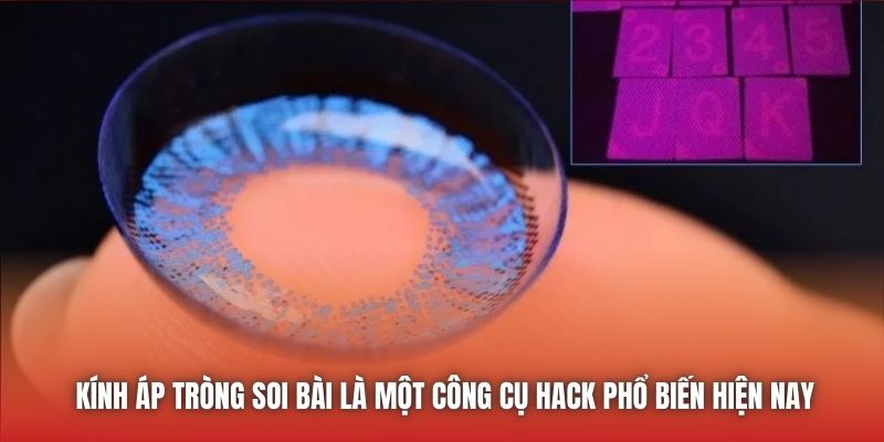 Kính áp tròng soi bài là một công cụ hack phổ biến hiện nay